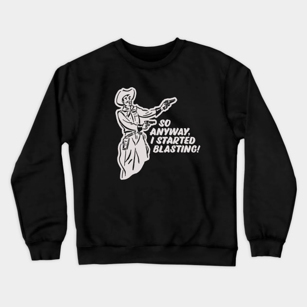 I Started Blasting! Crewneck Sweatshirt by sombreroinc